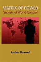 Matrix of Power: How the World Has Been Controlled by Powerful People Without Your Knowledge 1585091200 Book Cover