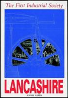 The First Industrial Society: Lancashire, 1750-1850 1859360165 Book Cover