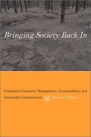 Bringing Society Back In: Grassroots Ecosystem Management, Accountability, and Sustainable Communities 0262731517 Book Cover