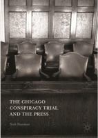 The Chicago Conspiracy Trial and the Press 1137573872 Book Cover