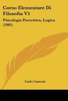 Corso Elementare Di Filosofia V1: Psicologia Percettiva, Logica (1901) 116809920X Book Cover