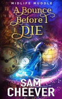 A Bounce Before I Die: A Rollicking Paranormal Women's Fiction Adventure 1950331962 Book Cover
