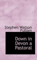 Down in Devon a Pastoral 1164624237 Book Cover