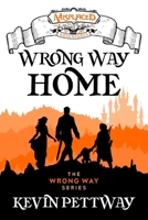 Wrong Way Home - A Misplaced Adventures Novel 1951445848 Book Cover