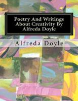 Poetry and Writings about Creativity by Alfreda Doyle 1466312955 Book Cover