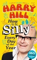 Harry Hill How To Be Silly Every Day of the Year: The fantastically funny new book from Harry Hill, host of Junior Bake Off 1529520983 Book Cover