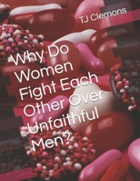 Why Do Women Fight Each Other Over Unfaithful Men? B08HTG6LTX Book Cover