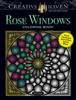 Creative Haven Rose Windows Coloring Book: Create Illuminated Stained Glass Special Effects 0486806421 Book Cover