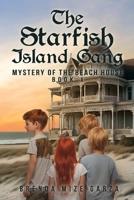 The Starfish Island Gang: Mystery of The Beach House: Book 1 1961227649 Book Cover