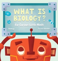 What Is Biology?: For Curious Little Minds (1) 173276672X Book Cover