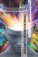 TRASCENDENCIA CUÁNTICA: UNA EXPLORACIÓN CIENTÍFICA A LAS TEORÍA DE LA FÍSICA CUÁNTICA QUE PLANTEAN LA HIPÓTESIS DE LA INMORTALIDAD B08W7SH5B3 Book Cover