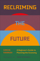 Reclaiming the Future: A Beginner's Guide to Planning the Economy 0745350208 Book Cover