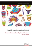 English in an International World: Discover Barranquilla, a Beginner´s Guide to Local Culture 9999324371 Book Cover