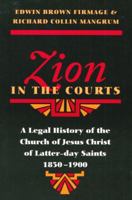 Zion in the Courts: A Legal History of the Church of Jesus Christ of Latter-day Saints, 1830-1900 0252014987 Book Cover