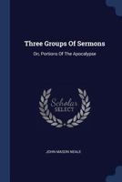 Three Groups Of Sermons: On, Portions Of The Apocalypse 1022263323 Book Cover
