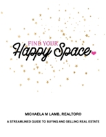 Find Your Happy Space: A Streamlined Guide to Buying and Selling Real Estate 1716875021 Book Cover