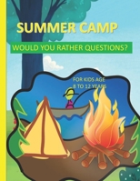 Summer Camp Would You Rather Questions For Kids Age 8-12 Years Old: Totally Hilarious And Funny Would You Rather Questions - Keeping The Summer Camp Memorable. B09B5LQQ78 Book Cover