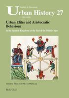 SEUH 27 Urban Elites and Aristocratic Behaviour in the Spanish Kingdoms at the End of the Middle Ages 2503546447 Book Cover