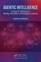 Agentic Intelligence: Custom AI Solutions for Identity, Innovation, and Adaptive Learning 1041123094 Book Cover