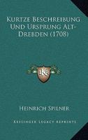 Kurtze Beschreibung Und Ursprung Alt-Drebden (1708) 110487735X Book Cover