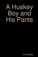 A Huskey Boy and His Pants 130094613X Book Cover