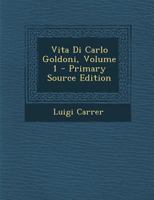 Vita Di Carlo Goldoni; Volume 1 1019019638 Book Cover