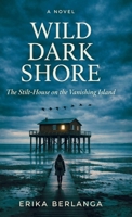 Wild Dark Shore: The Stilt-House on the Vanishing Island B0H24P4KL6 Book Cover
