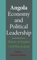 Angola Economy and Political Leadership: History of Angolan Civil War in Detail 1542474396 Book Cover