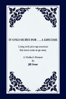 It Only Hurts for ... a Lifetime 1425792936 Book Cover