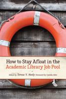 How to Stay Afloat in the Academic Library Job Pool 0838910807 Book Cover