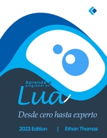 Aprende a programar en Lua: Desde cero hasta experto B0C1J1RGRX Book Cover