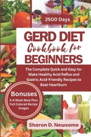 Gerd Diet Cookbook for Beginners: The Complete Quick and Easy-to-Make Healthy Acid Reflux and Gastric Acid-Friendly Recipes to Beat Heartburn B0CQ8FWBH1 Book Cover