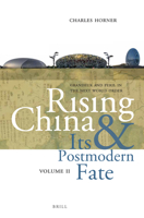 Rising China and Its Postmodern Fate, Volume II: Grandeur and Peril in the Next World Order 9004338322 Book Cover