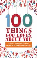 100 Things God Loves About You: Simple Reminders for When You Need Them Most 0310343860 Book Cover