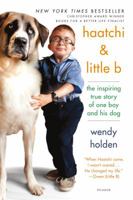 Haatchi & Little B: The Inspiring True Story of One Boy and His Dog 125006936X Book Cover