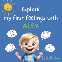 Explore My First Feelings with Alex: A Children's Guide to Understanding Their Emotions B0CT988F2F Book Cover