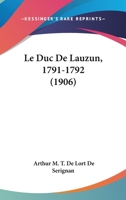 Le Duc De Lauzun, 1791-1792 (1906) 1167631625 Book Cover