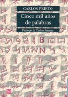 Cinco mil años de palabras. Comentarios sobre el origen, evolución, muerte y resurrección de algunas lenguas 9681674936 Book Cover