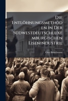 Die Entlohnungsmethoden in Der Sudwestdeutschluxemburgischen Eisenindustrie 1147921938 Book Cover