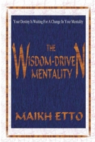 THE WISDOM-DRIVEN MENTALITY - Your Destiny Is Waiting For A Change In Your Mentality 0557007992 Book Cover