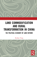 Land Commodification and Rural Transformation in China: The Political Economy of Land Reform 104107445X Book Cover