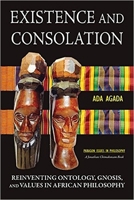 Existence and Consolation: Reinventing Ontology, Gnosis, and Values in African Philosophy (Paragon Issues in Philosophy) 1557789142 Book Cover