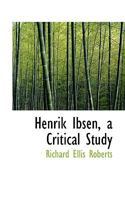 Henrik Ibsen, a Critical Study 1016108877 Book Cover