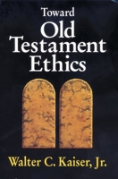 Toward Old Testament Ethics (Ethics - Old Testament Studies) 0310371112 Book Cover
