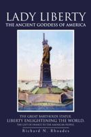Lady Liberty: The Ancient Goddess of America 147597485X Book Cover
