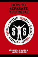 HOW TO SEPARATE YOURSELF B08VXFTPCP Book Cover