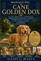MANUALE DEL CANE GOLDEN DOX: Una guida completa alla cura, all'addestramento, all'alimentazione, al comportamento, alla salute del Golden Retriever e ... e proprietari esperti. (Italian Edition) B0H58TPNJQ Book Cover