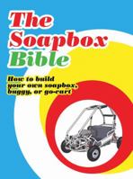 The Soapbox Bible: How to Build Your Own Soapbox, Buggy, or Go-Cart 1402766823 Book Cover