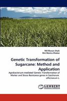 Genetic Transformation of Sugarcane: Method and Application: Agrobacterium-mediated Genetic Transformation of Marker and Stress Resistance genes in Saccharum officinarum L. 3844380183 Book Cover