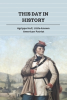 This Day In History: Agrippa Hull, Little-known American Patriot: A Free African-American Patriot B093CHL4WZ Book Cover